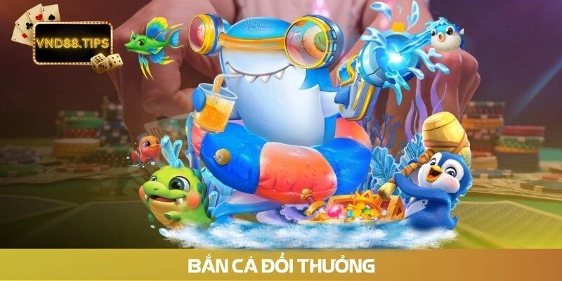 Bắn cá đổi thưởng