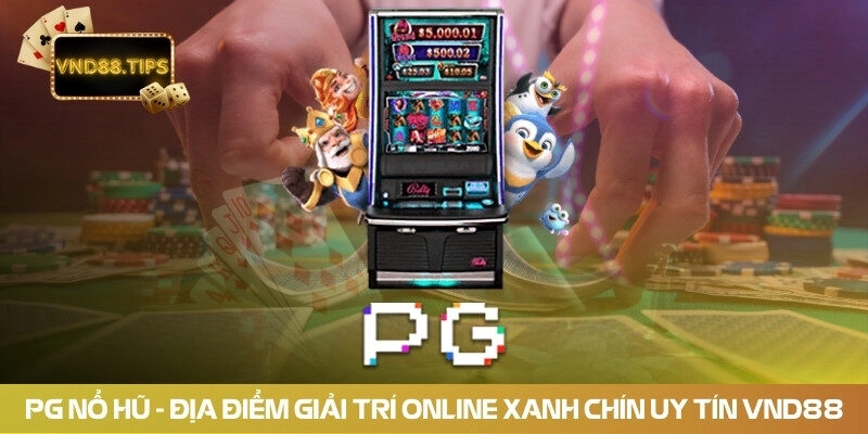 PG Nổ Hũ – Địa Điểm Giải Trí Online Xanh Chín Uy Tín VND88